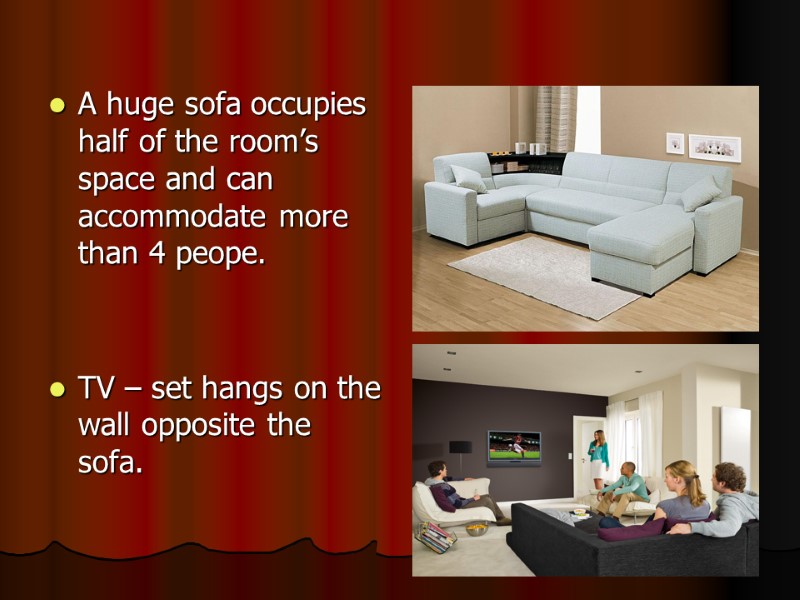A huge sofa occupies half of the room’s space and can accommodate more than